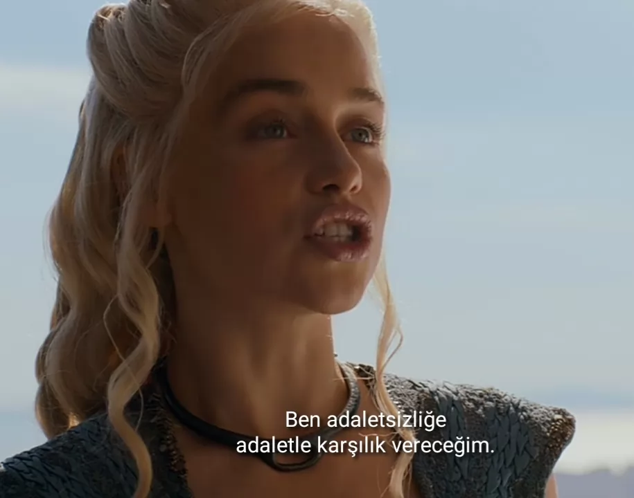 Ben adaletsizliğe adaletle karşılık vereceğim.   
  - Daenerys Targaryen